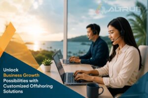 altrue unlock business growth possibilities with customized offshoring solutions